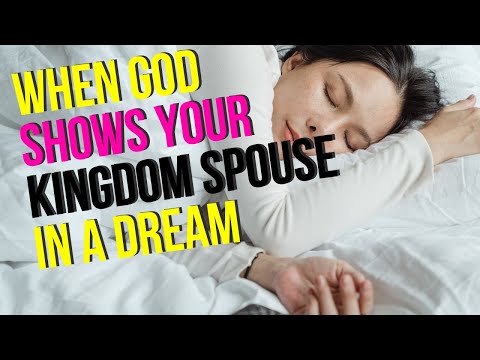 WHEN GOD SHOWS YOU YOUR KINGDOM SPOUSE FROM A DREAM