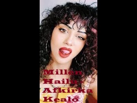 Millen Hailu   Afkirka Kealo/ኣፍቂርካ ክኣሎ