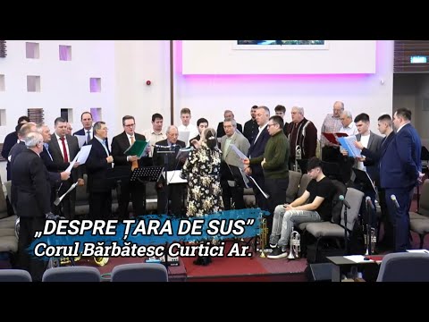 „DESPRE ȚARA DE SUS” - CORUL BĂRBĂTESC CURTICI