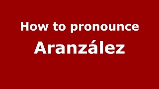 How to pronounce Aranzález