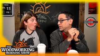 The Woodworing Morning Show for April 11 2025