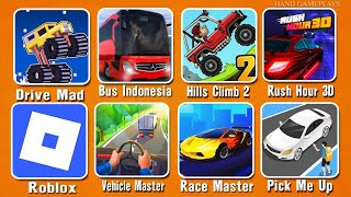 Drive Mad,Bus Indonesia,Hills Climb 2,Rush Hour 3D,Roblox,Vehicle Master,Race Master,Pick Me Up