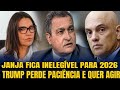 1 JANJA FICA INELEGÍVEL E FRUSTRA PETISTAS TRUMP PERDE PACIÊNCIA GENERAL CONFRONTA MORAES