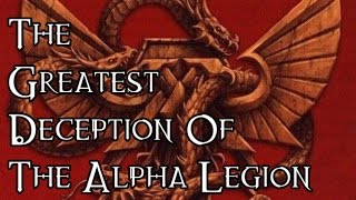 The Greatest Deception Of The Alpha Legion - 40K Theories