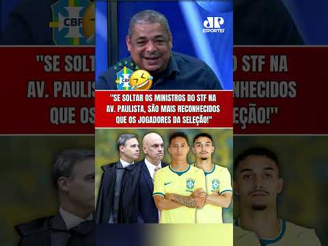 VAMPETA: “OS MINISTROS DO STF SÃO MAIS RECONHECIDOS QUE OS JOGADORES DA SELEÇÃO BRASILEIRA HOJE!”