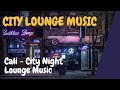 Cali Citylounge Music Big City Night Lounge Music Cali By Wataboi
