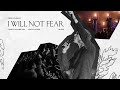  I Will Not Fear