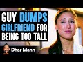 Guy Dumps Girlfriend For Being Too Tall Lives To Regret His Decision Dhar Mann