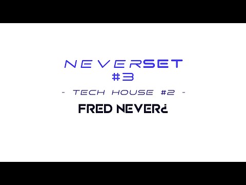 NeverSET #3 - tech house #2 - Fred Never¿