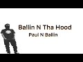 Ballin N Tha Hood - Paul N Ballin (Lyrics)