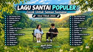 Download lagu KUMPULAN LAGU SANTAI COCOK SEMUA SUASANA 💔 VIRAL TIKTOK 2026 | Apa artinya Cinta, Terbelah Jadi Dua mp3