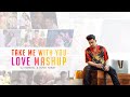 Take Me With You Love Mashup DJ Harshal Sunix Kewat Romantic Mashup