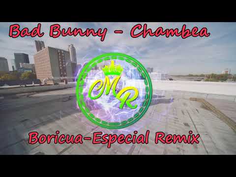 Bad Bunny - Chambea - (Boricua) Especial Remix 2018