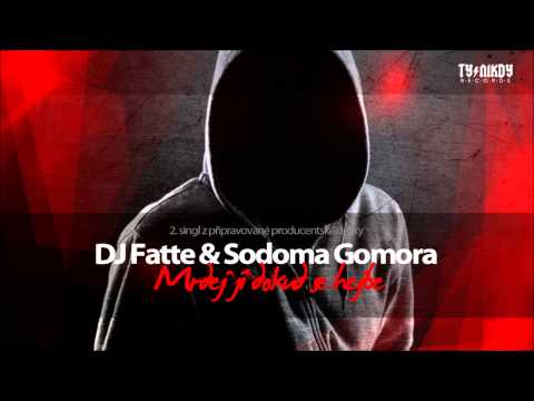 DJ Fatte & Sodoma Gomora - Mrdej ji dokud se hejbe // 2. singl z připravované desky
