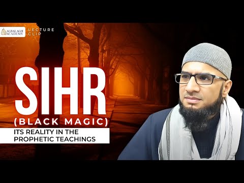 The Reality of Sihr (Black Magic) in Prophetic Teachings | Mufti Muhammad Ibn Adam