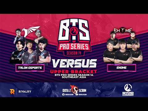 Talon Esports vs EHOME - BTS Pro Series Season 14: Southeast Asia - Playoffs - Upper Bracket - BO3
