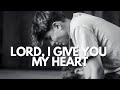 Lord I Give You My Heart William Hinn Habitation Worship Worship Moment