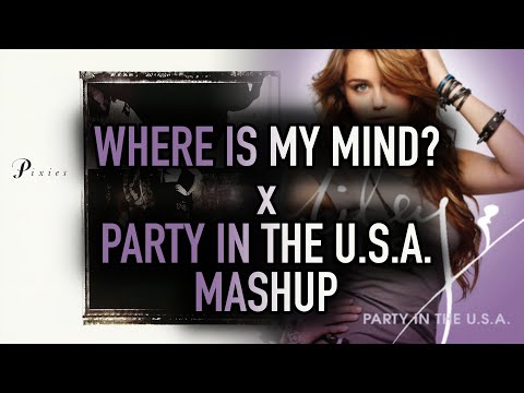 Where Is My Mind? x Party In The U.S.A. - Pixies x Miley Cyrus Mashup