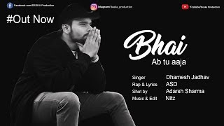 BHAI ab tu aaja | ASD ft. dhamesh | Full video 2019.