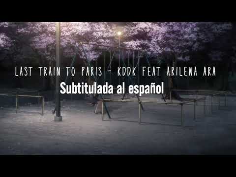 Last train to paris ~ kddk feat arilena ara [sub español]