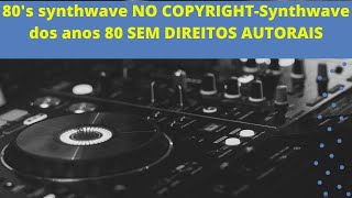 80s synthwave NO COPYRIGHT-Synthwave dos anos 80 SEM DIREITOS AUTORAIS