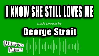 George Strait - I Know She Still Loves Me (Karaoke Version)