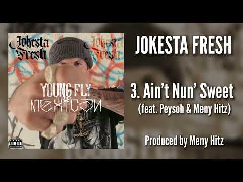 Jokesta Fresh x Peysoh x Meny Hitz - Ain’t Nun’ Sweet (Official Audio) [Young Fly Mexican]
