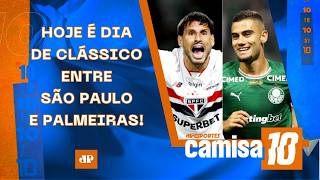 É HOJE! SÃO PAULO E PALMEIRAS SE ENFRENTAM EM CLÁSSICO DO LÍDER CONTRA O VICE-LÍDER! | CAMISA 10