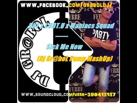 DNF x I GOT U x Maniacs Squad - Sick Me Now [Dj Gr@boL Pump Mash Up]