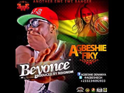 Agbeshie   Beyonce ft Fiki Prod by Magnom