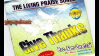 Bro Sam Owolabi - Give Thanks