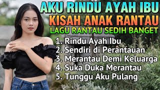 Download lagu Aku Rindu Ayah Ibu 😭 LAGU RANTAU SEDIH POP MELAYU MINANG SLOWROCK MALAYSIA MENYENTUH HATI TERBARU mp3