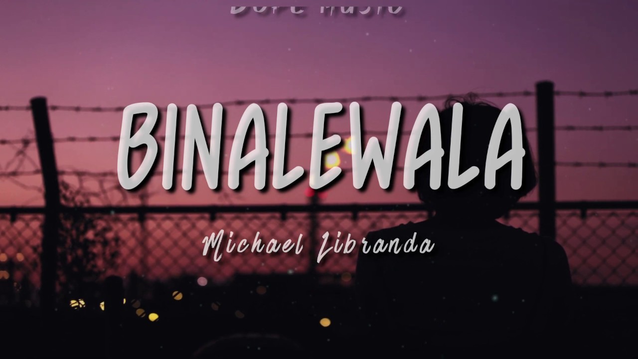Putar video BINALEWALA / Michael Libranda / LYRICS sekarang BINALEWALA / Michael Libranda / LYRICS