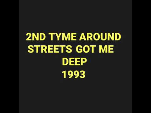 2ND TYME AROUND STREETS GOT ME DEEP