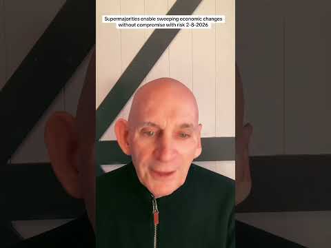 Supermajorities enable sweeping economic changes without compromise with risk 2-8-2026