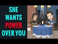 When She Tries To Get Power Over You