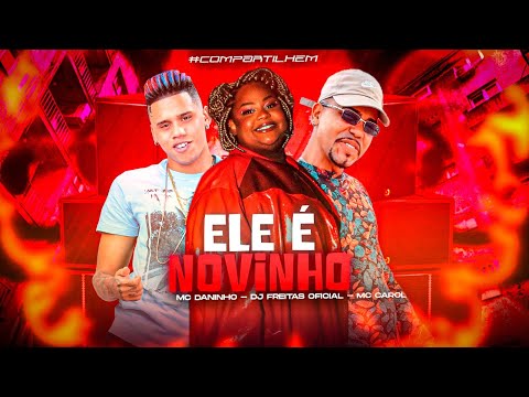 MC DANINHO, DJ FREITAS OFICIAL E MC CAROL - ELE É N0VINHO