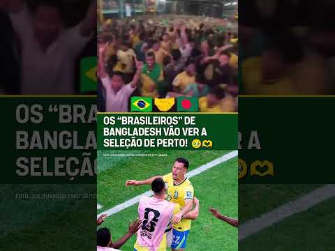 OS MAIORES FANÁTICOS PELA SELEÇÃO VÃO PODER VER O BRASIL DE PERTO! 🇧🇩💚💛🇧🇷 #shorts