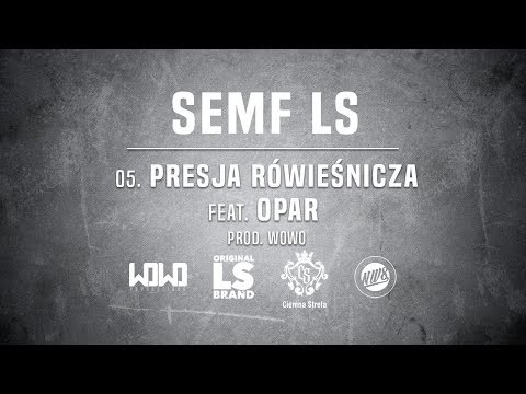 Semf LS - PRESJA RÓWIEŚNICZA ft. Opar // Prod. WOWO.