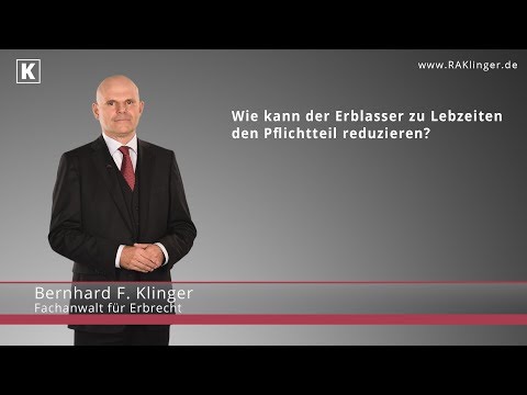 Richtig vererben - So reduzieren Sie den Pflichtteil | RA Klinger