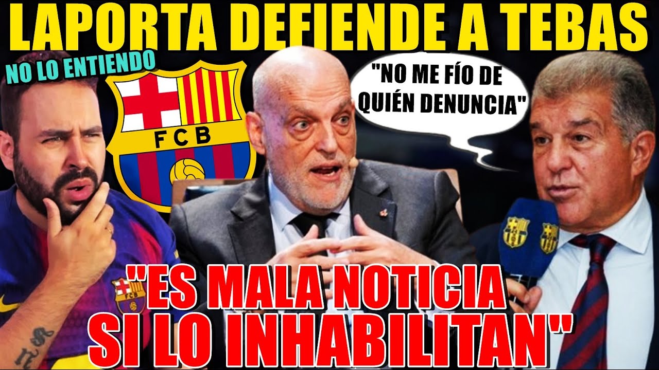 🚨LAPORTA DEFIENDE a TEBAS: "NO es BUENA NOTICIA si se VA" "NO me FÍO de QUIÉN DENUNCIA" - Mi OPINIÓN