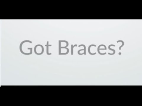 Got Braces?