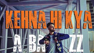 A bazz - Kehna Hi Kya  Official Video