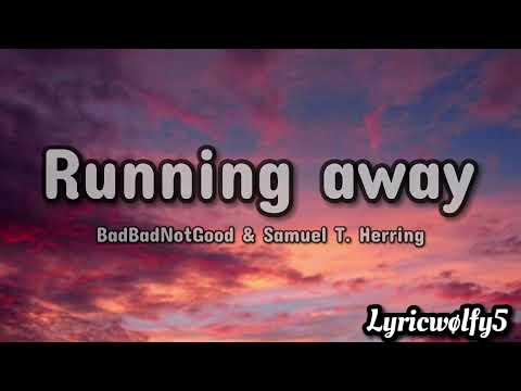 Running away ~ BadBadNotGood  & Samuel T. Herring (Lyrics)
