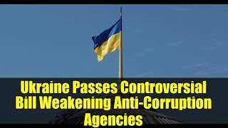Ukraine Passes Controversial Bill Weakening Anti-Corruption Agencies | EU Response & Impact