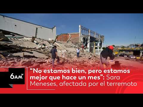 “No estamos bien, pero estamos mejor que hace un mes”: Sara Meneses, afectada por terremoto | 6AM W