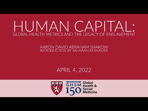 Human Capital: Global Health Metrics and the Legacy of Enslavement with Aaron  Shakow