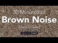 Brown Noise for Sleep | 30 Minutes Dark Background | by AcousticSheep LLC