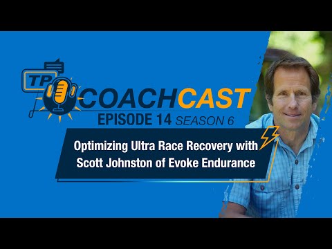 Optimizing Ultra Race Recovery with Scott Johnston of Evoke Endurance —CoachCast Season 6 Ep 14