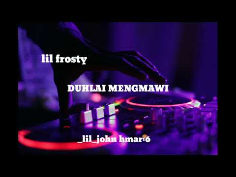 DUHLAI MENGMAWI . lil frosty ft Enkawla sailo ft lil fella ft Tc peka (MRR)official